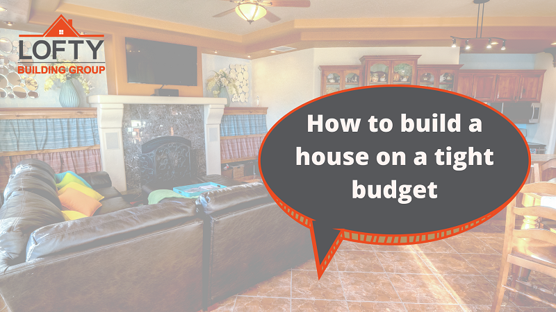 How to build a house on a tight budget