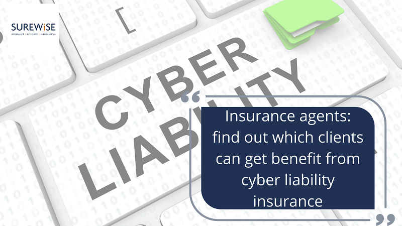 Insurance agents: find out which clients can get benefit from cyber liability insurance