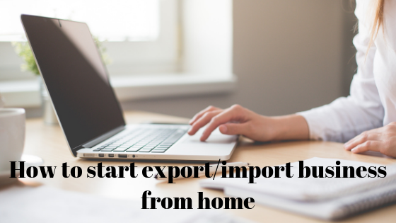 How to start an import export business from home