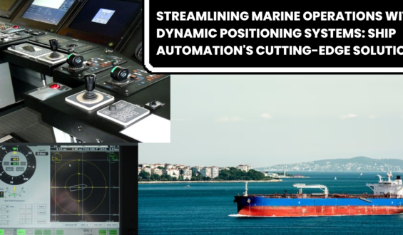 Streamlining Marine Operations with Dynamic Positioning Systems: Ship Automation’s Cutting-Edge Solutions
